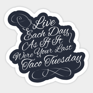 Live each day as if it were your last taco tuesday Sticker